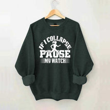 If I Collapse Pause My Watch Marathon Sweatshirt