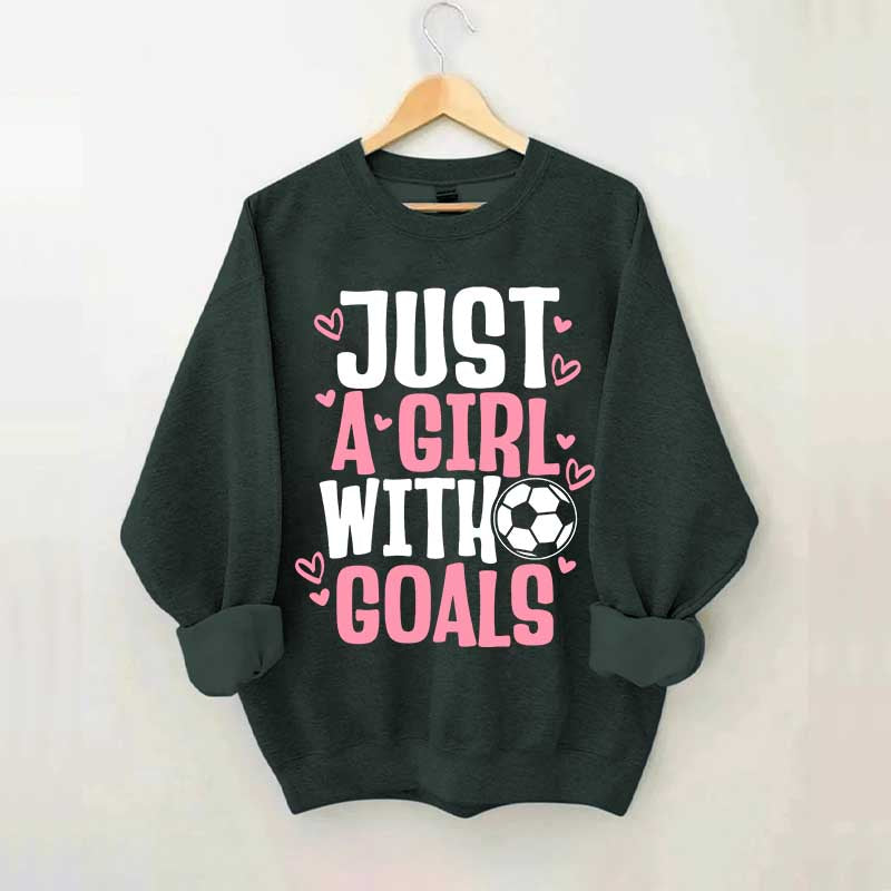 Just A Girl With Goals Soccer Sweatshirt