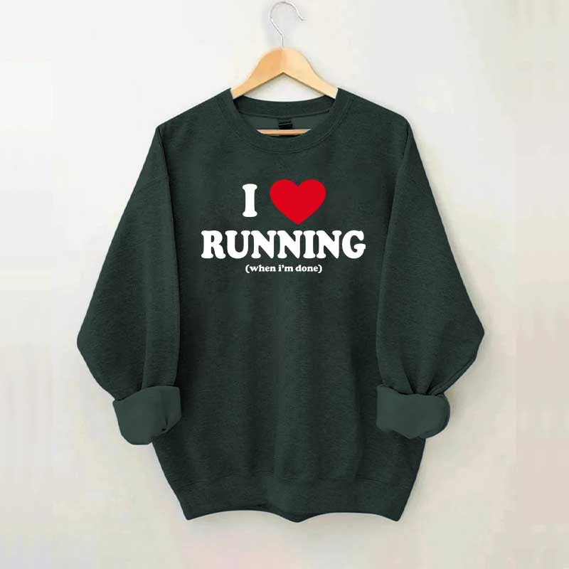 I Love Running When I'm Done Sweatshirt