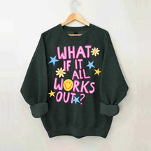 What If It All Works Out Sweatshirt