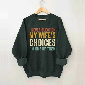 I Never Question My Wifes Choices Sweatshirt