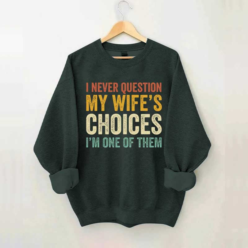 I Never Question My Wifes Choices Sweatshirt