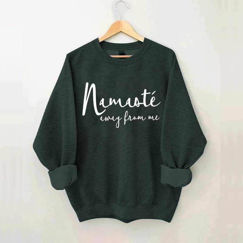 Namaste Away From Me Sweatshirt