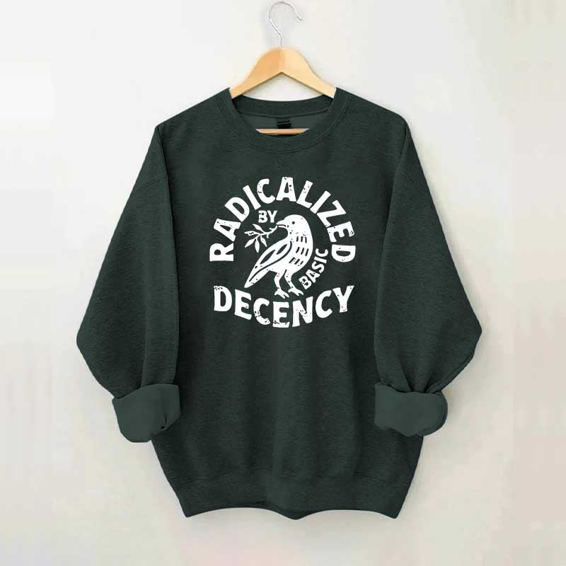 Radicalized By Basic Decency Plant Bird Sweatshirt