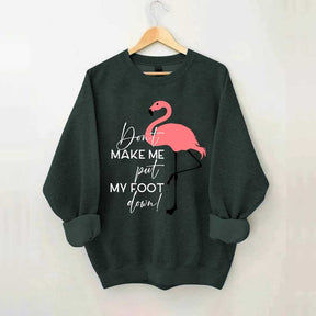 Don't Make Me Put My Foot Down Flamingo Sweatshirt