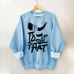 I'd Slap That Hockey Sweatshirt