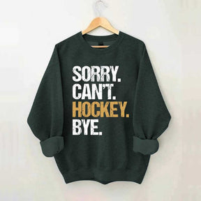 Sorry Can't Hockey Bye Life Sweatshirt