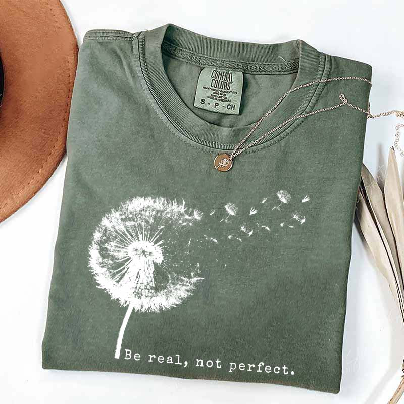 Comfort Colors Be Real Not Perfect Dandelion T-Shirt