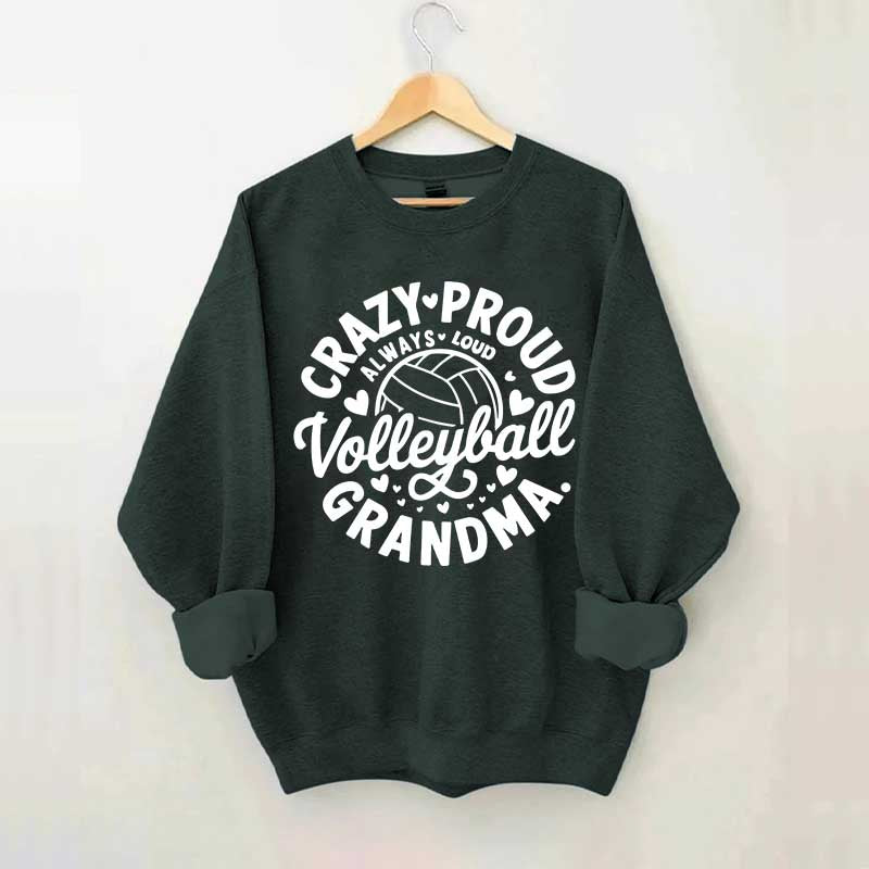 Crazy Proud Always Loud Volleyball Grandma Sweatshirt