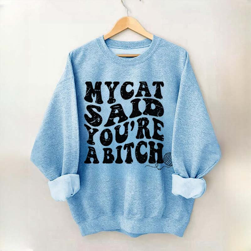 My Cat Said You're a Bitch Sweatshirt