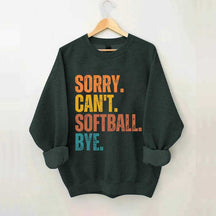 Funny Sorry Can't Softball Bye Sweatshirt
