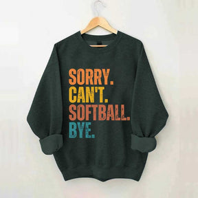 Funny Sorry Can't Softball Bye Sweatshirt