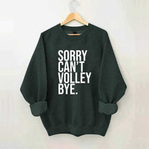 Sorry Can't Volley Bye Sweatshirt