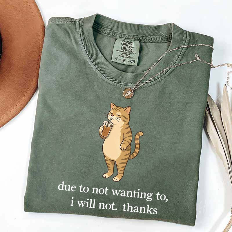 Due To Not Wanting To I Will Not Thanks Coffee T-Shirt