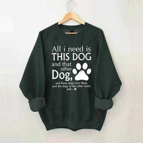 All I Need Is This Dog And That Other Dog Sweatshirt