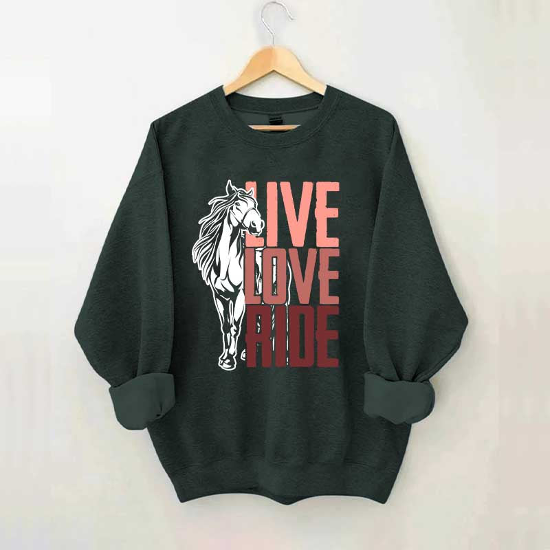 Live Love Ride Horses Sweatshirt