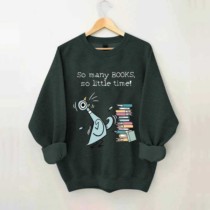 So Many Books So Little Time Pigeon Sweatshirt