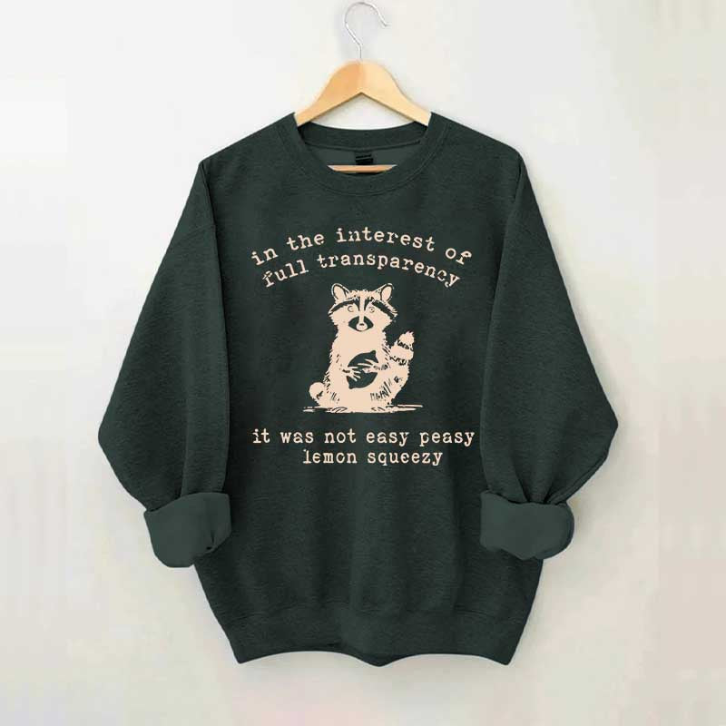 In The Interest Of Full Transparency It Was Not Easy Peasy Lemon Squeezy Sweatshirt