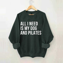 All I Need Is My Dog And Pilates Sweatshirt