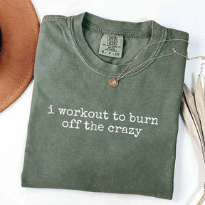 I Workout To Burn Off The Crazy Simple T-Shirt