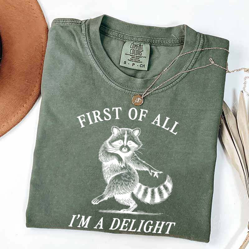 First of All I'm a Delight Raccoon Sarcastic T-Shirt