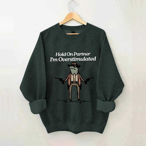 Cowboy Frog Hold On Partner Im Overstimulated Sweatshirt