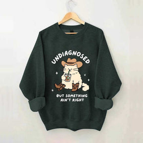 Undiagnosed But Something Ain't Right Cat Sweatshirt