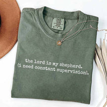 The Lord is My Shepherd I Need Constant Supervision Faith T-Shirt
