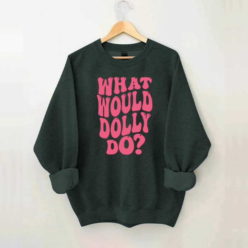 What Would Dolly Do Music Fan Sweatshirt