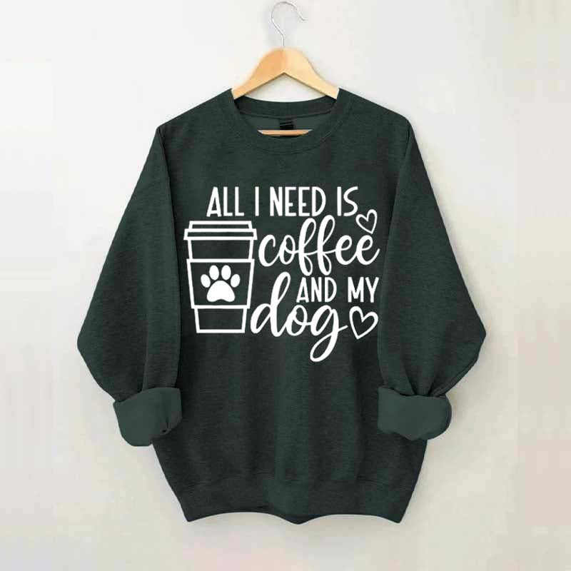 All I Need Is Coffee And My Dog Lover Sweatshirt