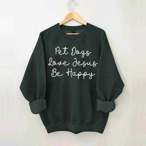 Cute Pet Dogs Love Jesus Be Happy Sweatshirt
