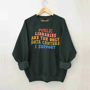 Public Libraries are the only Data Centers I Support Sweatshirt