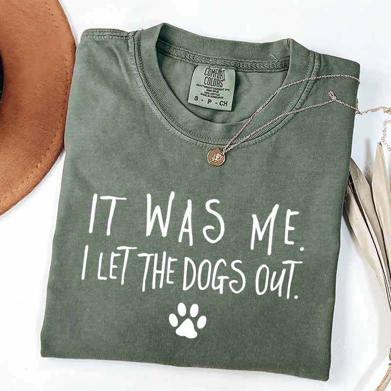 It Was Me I Let The Dogs Out T-Shirt