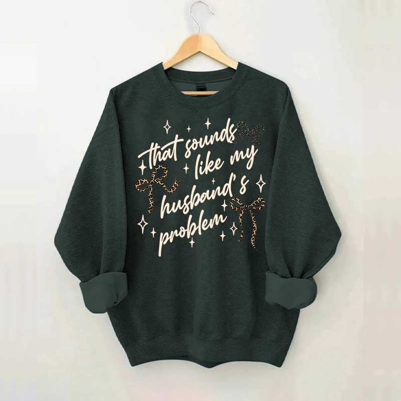 That Sounds Like My Husband's Problem Leopard Print Sweatshirt