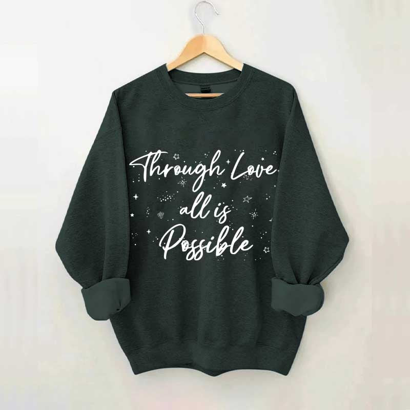 Through Love All is Possible Bookworm Sweatshirt