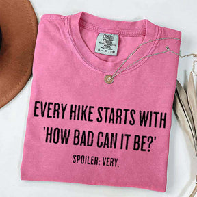 Every Hike Starts With How Bad Can It Be Sarcastic Hiking T-Shirt