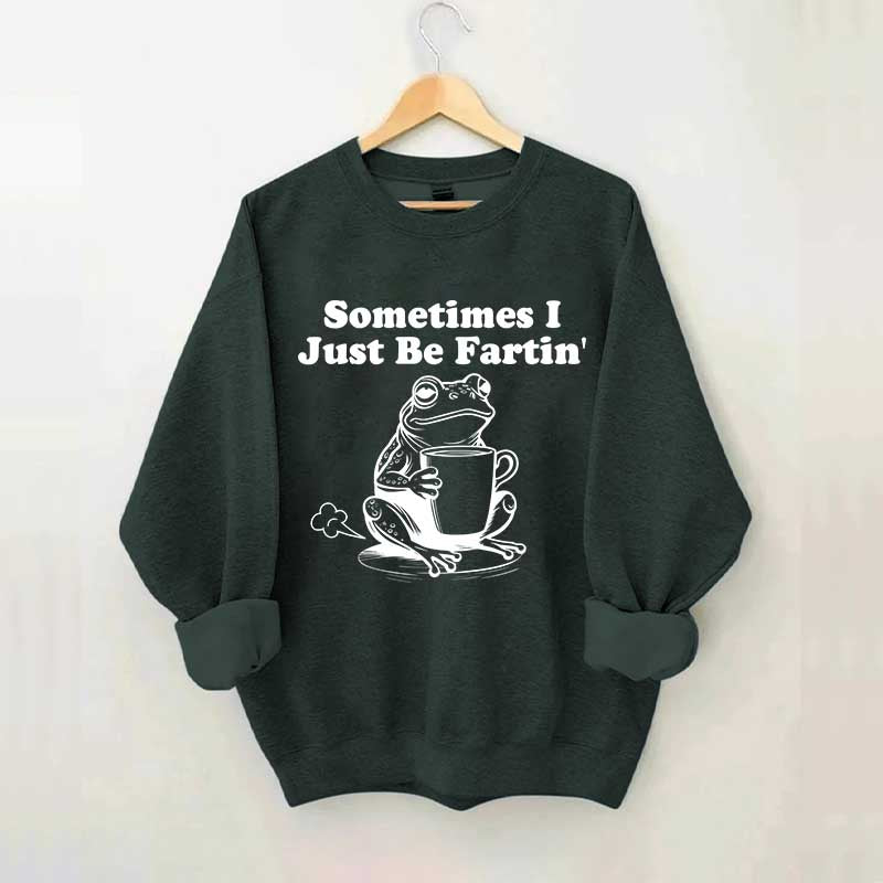 Sometimes I Just Be Fartin Frog Sweatshirt