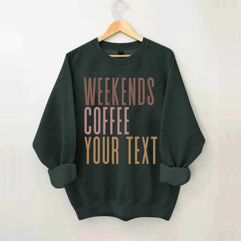 Weekends Coffee Custom Sweatshirt