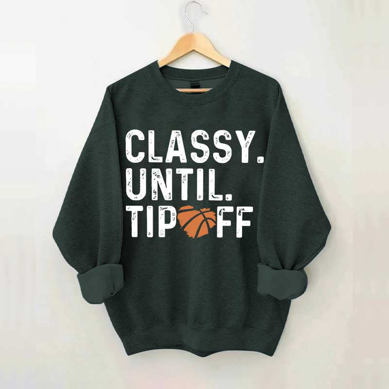 Classy Until Tip Off Basketball Mama Sweatshirt