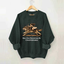 May Our Daughters Be Ungovernable Sweatshirt