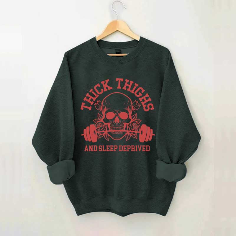 Thick Thighs and Sleep Deprived Weightlifting Sweatshirt