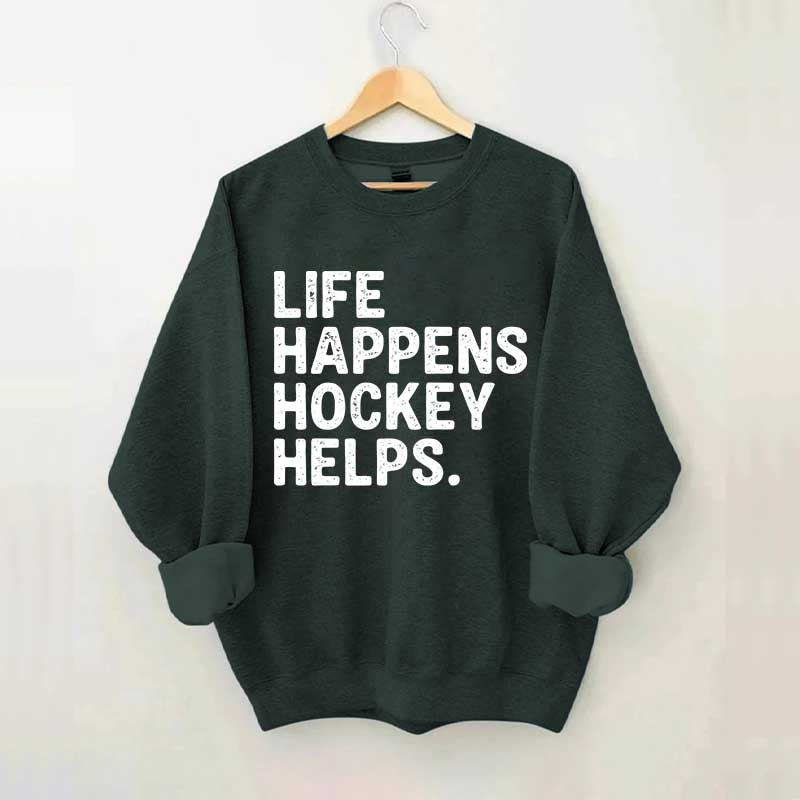 Life Happens Hockey Helps Lover Sweatshirt