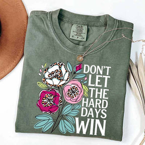 Don't Let The Hard Days Win T-Shirt