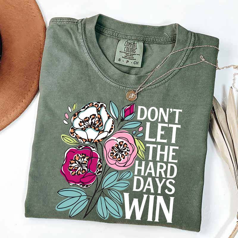 Don't Let The Hard Days Win T-Shirt
