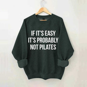 If It's Easy It's Probably Not Pilates Sweatshirt