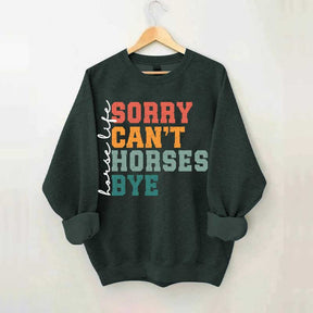 Sorry Can't Horses Bye Life Sweatshirt