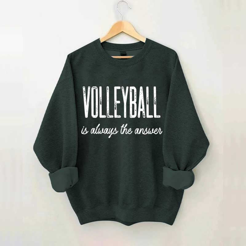 Volleyball Is Always The Answer Sweatshirt