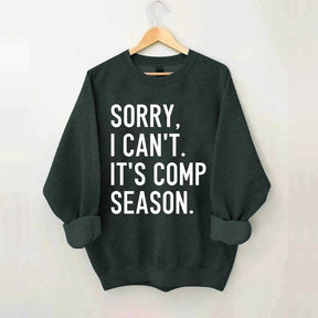 Sorry I can’t It‘’s Comp Season Sweatshirt