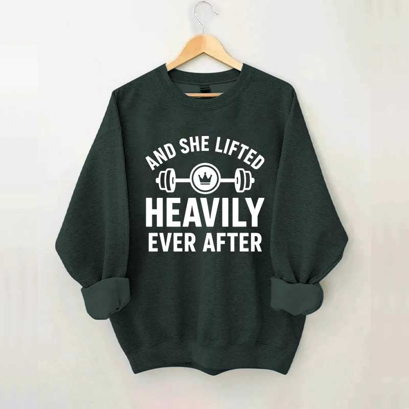 And She Lifted Heavily Ever After Workout Sweatshirt