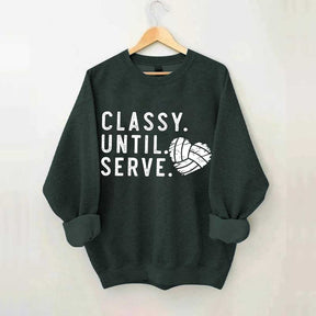 Classy Until Serve Volleyball Sweatshirt